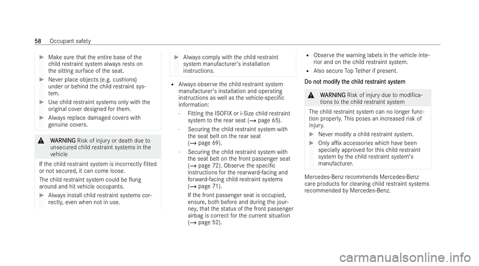 MERCEDES-BENZ E-CLASS CABRIOLET 2022 Owners Manual #
Make sure that the entire base of the
ch ild restraint system al ways rests on
th e sitting sur face of the seat. #
Never place objects (e.g. cushions)
under or behind thech ild restraint sys-
te m. MERCEDES-BENZ E-CLASS CABRIOLET 2022 Owners Manual #
Make sure that the entire base of the
ch ild restraint system al ways rests on
th e sitting sur face of the seat. #
Never place objects (e.g. cushions)
under or behind thech ild restraint sys-
te m.