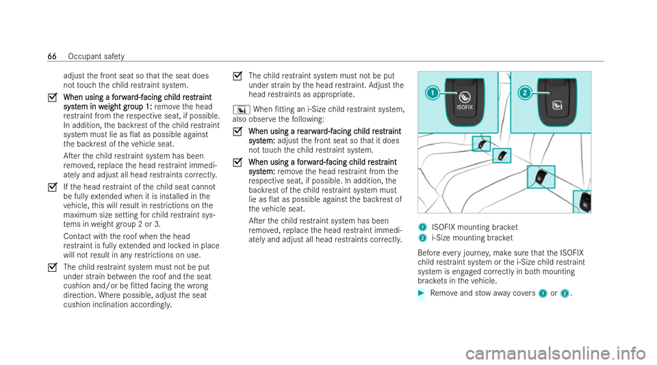 MERCEDES-BENZ E-CLASS CABRIOLET 2022 Owners Manual adjust
the front seat so that the seat does
not touch thech ild restraint system.
O When using a f
When using a f orw
orwar
ard-f
d-f acing c
acing c hild r
hild r es
estrtraint
aint
syst
syst em in w MERCEDES-BENZ E-CLASS CABRIOLET 2022 Owners Manual adjust
the front seat so that the seat does
not touch thech ild restraint system.
O When using a f
When using a f orw
orwar
ard-f
d-f acing c
acing c hild r
hild r es
estrtraint
aint
syst
syst em in w
