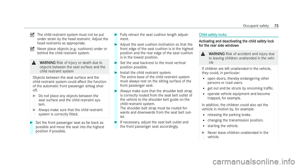 MERCEDES-BENZ E-CLASS CABRIOLET 2022  Owners Manual O
Thechild restraint system must not be put
under strain bythe head restraint. Adjust the
head restraints as appropria te.
O Never place objects (e.g. cushions) under or
behind thech ild restraint sys