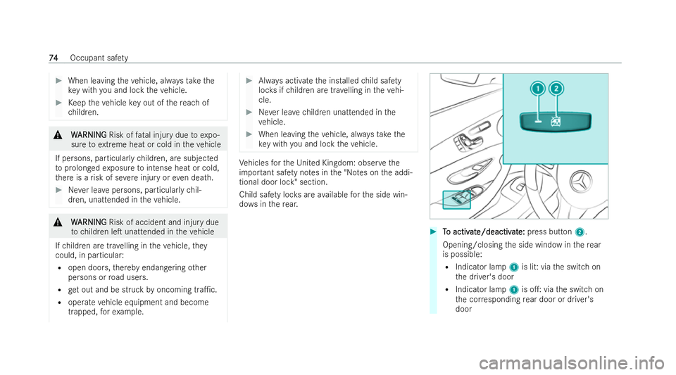 MERCEDES-BENZ E-CLASS CABRIOLET 2022  Owners Manual #
When leaving theve hicle, alw aysta ke the
ke y with you and lock theve hicle. #
Keep theve hicle key out of there ach of
ch ildren. &
W
WARNING
ARNING Risk offatal injury due toexpo-
sure toextreme