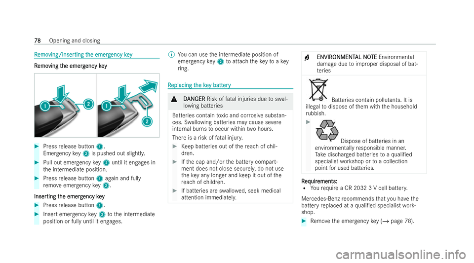 MERCEDES-BENZ E-CLASS CABRIOLET 2022  Owners Manual R
R
emo
emo ving/inser
ving/inser ting t
ting the emerg
he emerg encykey
ency key R R
emo emo ving t
ving t he emerg
he emerg encykey
ency key #
Press release button 1.
Emer gency key2 is pushed out s