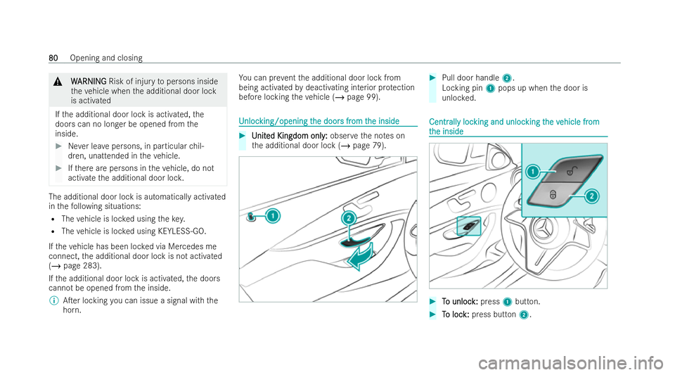 MERCEDES-BENZ E-CLASS CABRIOLET 2022  Owners Manual &
W
WARNI NG
ARNI NGRisk of injury topersons inside
th eve hicle when the additional door lock
is activated
If th e additional door lock is activated, the
doors can no longer be opened from the
inside