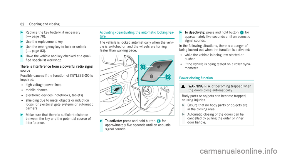 MERCEDES-BENZ E-CLASS CABRIOLET 2022  Owners Manual #
Replace theke y batter y,if necessary
(/ page 78). #
Use there placement key. #
Use the emer gency keyto lock or unlock
(/ page 83). #
Have theve hicle and keych ecked at a quali-
/ed specialist wo