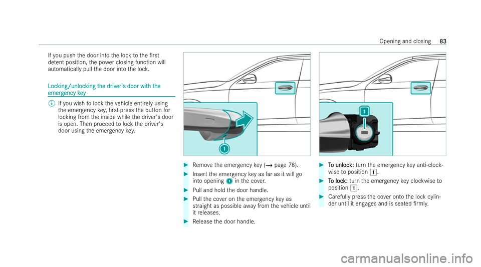MERCEDES-BENZ E-CLASS CABRIOLET 2022  Owners Manual If
yo u push the door into the lock tothe /rst
de tent position, the po wer closing function will
automatically pull the door into the loc k. Loc
Loc
king/unloc
king/unloc king t
king the dr
he driv
