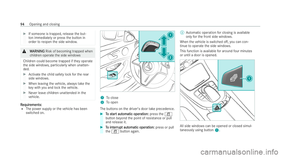 MERCEDES-BENZ E-CLASS CABRIOLET 2022 Owners Manual #
If someone is trapped, release the but-
to n immedia tely or press the button in
order toreopen the side windo w. &
W
WARNI NG
ARNI NGRisk of becoming trapped when
ch ildren operate the side windo w MERCEDES-BENZ E-CLASS CABRIOLET 2022 Owners Manual #
If someone is trapped, release the but-
to n immedia tely or press the button in
order toreopen the side windo w. &
W
WARNI NG
ARNI NGRisk of becoming trapped when
ch ildren operate the side windo w