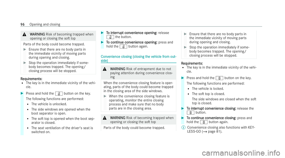 MERCEDES-BENZ E-CLASS CABRIOLET 2022 Owners Manual &
W
WARNI NG
ARNI NGRisk of becoming trapped when
opening or closing the soT top
Pa rts of the body could become trapped. #
Ensure that there are no body parts in
th e immediate vicinity of moving pa MERCEDES-BENZ E-CLASS CABRIOLET 2022 Owners Manual &
W
WARNI NG
ARNI NGRisk of becoming trapped when
opening or closing the soT top
Pa rts of the body could become trapped. #
Ensure that there are no body parts in
th e immediate vicinity of moving pa