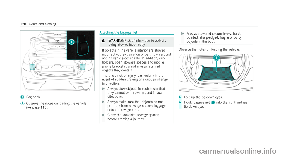 MERCEDES-BENZ E-CLASS CABRIOLET 2021 Owners Manual 1
Bag hook
% Obser vethe no tes on loading theve hicle
(/ page 115). A
A
tt
tt ac
ac hing t
hing t he lugg
he lugg ag
age net
e net &
W
WARNING
ARNING Risk of injury due toobjects
being st owed incor MERCEDES-BENZ E-CLASS CABRIOLET 2021 Owners Manual 1
Bag hook
% Obser vethe no tes on loading theve hicle
(/ page 115). A
A
tt
tt ac
ac hing t
hing t he lugg
he lugg ag
age net
e net &
W
WARNING
ARNING Risk of injury due toobjects
being st owed incor