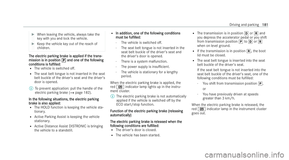 MERCEDES-BENZ E-CLASS CABRIOLET 2021 Owners Manual #
When leaving theve hicle, alw aysta ke the
ke y with you and lock theve hicle. #
Keep theve hicle key out of there ach of
ch ildren. The electr
The electr
ic par
ic parking br
king br ak
ake is appl MERCEDES-BENZ E-CLASS CABRIOLET 2021 Owners Manual #
When leaving theve hicle, alw aysta ke the
ke y with you and lock theve hicle. #
Keep theve hicle key out of there ach of
ch ildren. The electr
The electr
ic par
ic parking br
king br ak
ake is appl