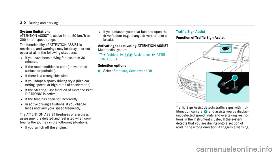 MERCEDES-BENZ E-CLASS CABRIOLET 2017 Owners Manual Sy
stem limitations
AT TENTION ASSIST is active in the 60 km/h to
200 km/h speed range.
The functionality of ATTENTION ASSIST is
re stricted, and warnings may be dela yed or not
occur at all in thefo MERCEDES-BENZ E-CLASS CABRIOLET 2017 Owners Manual Sy
stem limitations
AT TENTION ASSIST is active in the 60 km/h to
200 km/h speed range.
The functionality of ATTENTION ASSIST is
re stricted, and warnings may be dela yed or not
occur at all in thefo