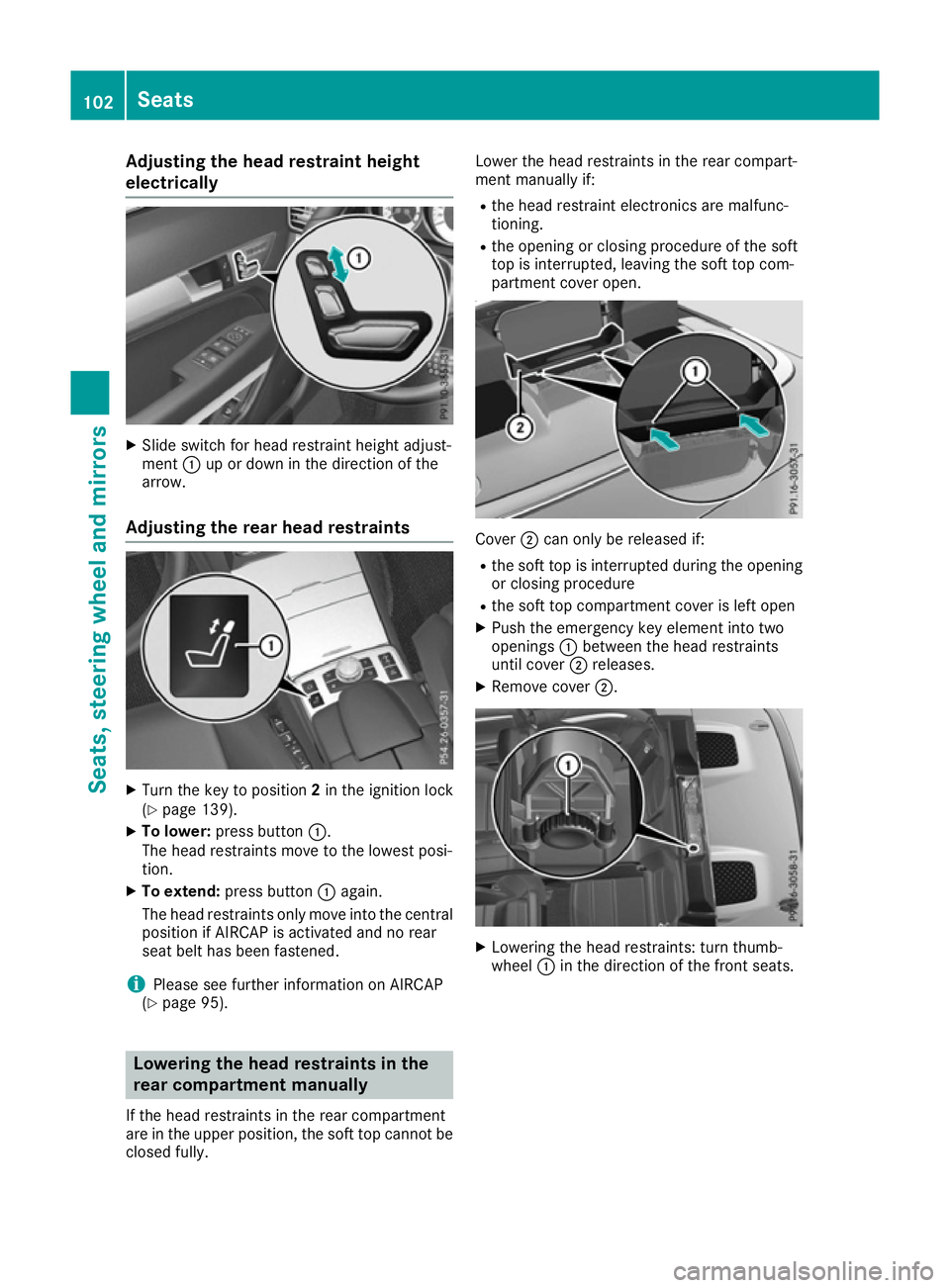 MERCEDES-BENZ E-CLASS CABRIOLET 2015  Owners Manual Adjusting the head restraint height
electrically X
Slide switch for head restraint height adjust-
ment :up or down in the direction of the
arrow.
Adjusting the rear head restraints X
Turn the key to p
