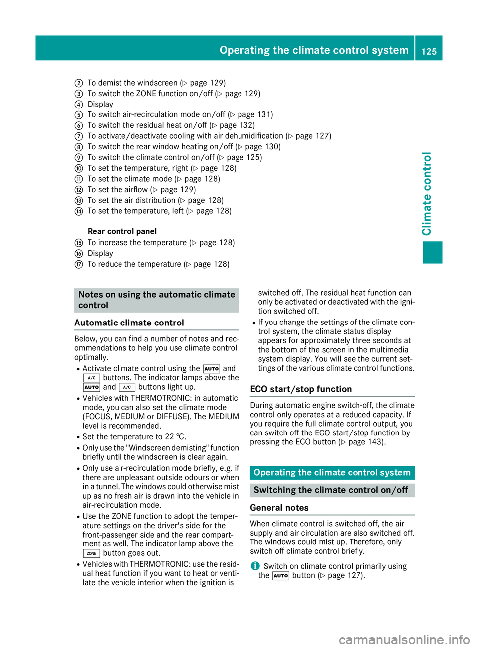 MERCEDES-BENZ E-CLASS CABRIOLET 2015  Owners Manual ;
To demist the windscreen (Y page 129)
= To switch the ZONE function on/off (Y page 129)
? Display
A To switch air-recirculation mode on/off (Y page 131)
B To switch the residual heat on/off (Y page 