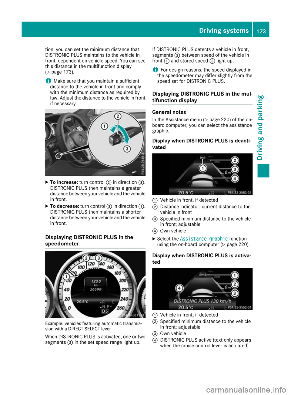 MERCEDES-BENZ E-CLASS CABRIOLET 2015  Owners Manual tion, you can set the minimum distance that
DISTRONIC PLUS maintains to the vehicle in
front, dependent on vehicle speed. You can see
this distance in the multifunction display
(Y page 173).
i Make su