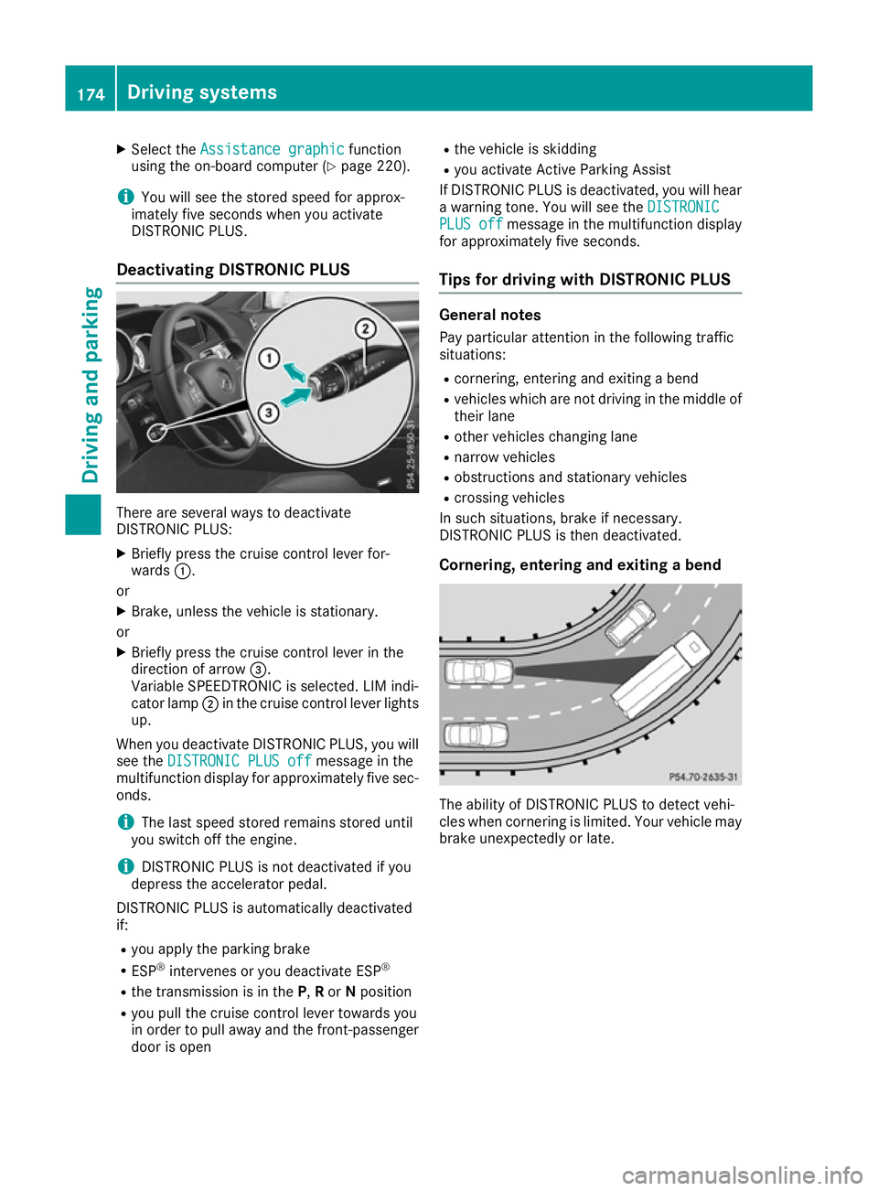 MERCEDES-BENZ E-CLASS CABRIOLET 2015  Owners Manual X
Select the Assistance graphic Assistance graphic function
using the on-board computer (Y page 220).
i You will see the stored speed for approx-
imately five seconds when you activate
DISTRONIC PLUS.