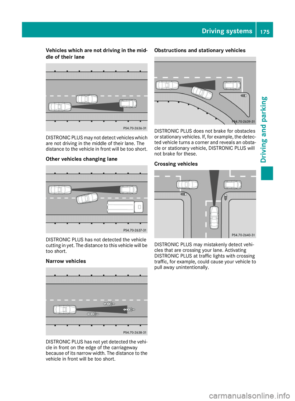 MERCEDES-BENZ E-CLASS CABRIOLET 2015  Owners Manual Vehicles which are not driving in the mid-
dle of their lane DISTRONIC PLUS may not detect vehicles which
are not driving in the middle of their lane. The
distance to the vehicle in front will be too 