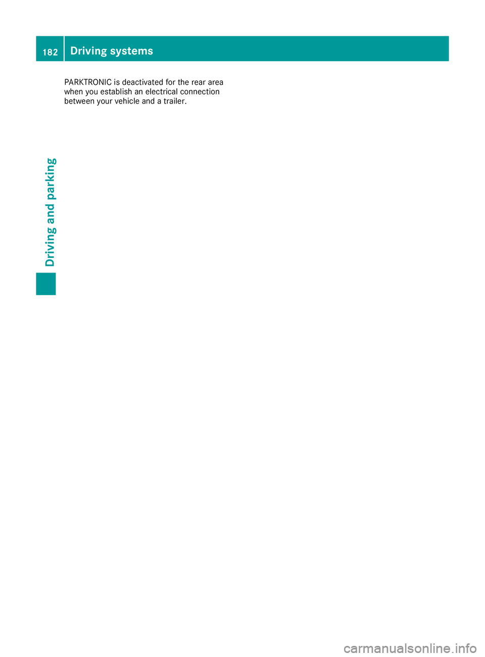 MERCEDES-BENZ E-CLASS CABRIOLET 2015  Owners Manual PARKTRONIC is deactivated for the rear area
when you establish an electrical connection
between your vehicle and a trailer. 182
Driving systemsDriving and parking 