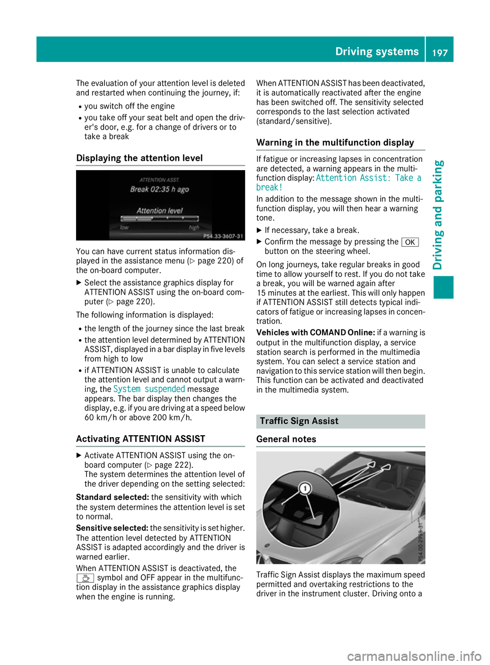MERCEDES-BENZ E-CLASS CABRIOLET 2015  Owners Manual The evaluation of your attention level is deleted
and restarted when continuing the journey, if:
R you switch off the engine
R you take off your seat belt and open the driv-
er's door, e.g. for a 