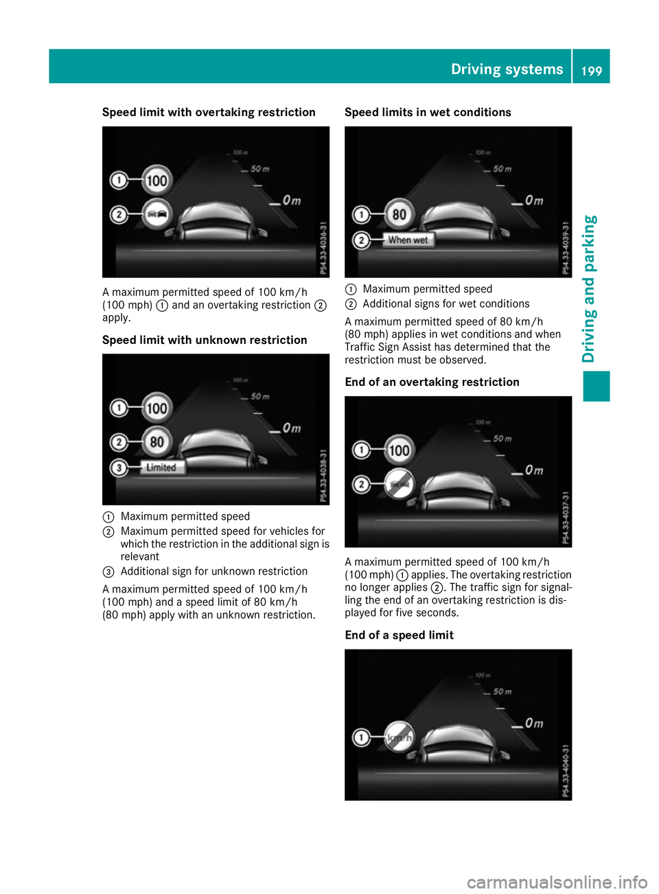 MERCEDES-BENZ E-CLASS CABRIOLET 2015  Owners Manual Speed limit with overtaking restriction
A maximum permitted speed of 100 km/h
(100 mph) :and an overtaking restriction ;
apply.
Speed limit with unknown restriction :
Maximum permitted speed
; Maximum