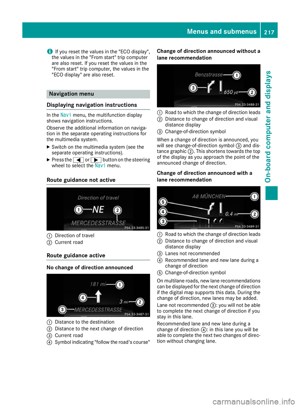 MERCEDES-BENZ E-CLASS CABRIOLET 2015  Owners Manual i
If you reset the values in the "ECO display",
the values in the "From start" trip computer
are also reset. If you reset the values in the
"From start" trip computer, the valu