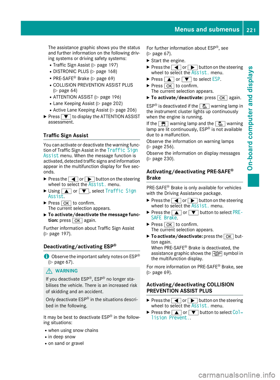 MERCEDES-BENZ E-CLASS CABRIOLET 2015  Owners Manual The assistance graphic shows you the status
and further information on the following driv-
ing systems or driving safety systems:
R Traffic Sign Assist (Y page 197)
R DISTRONIC PLUS (Y page 168)
R PRE
