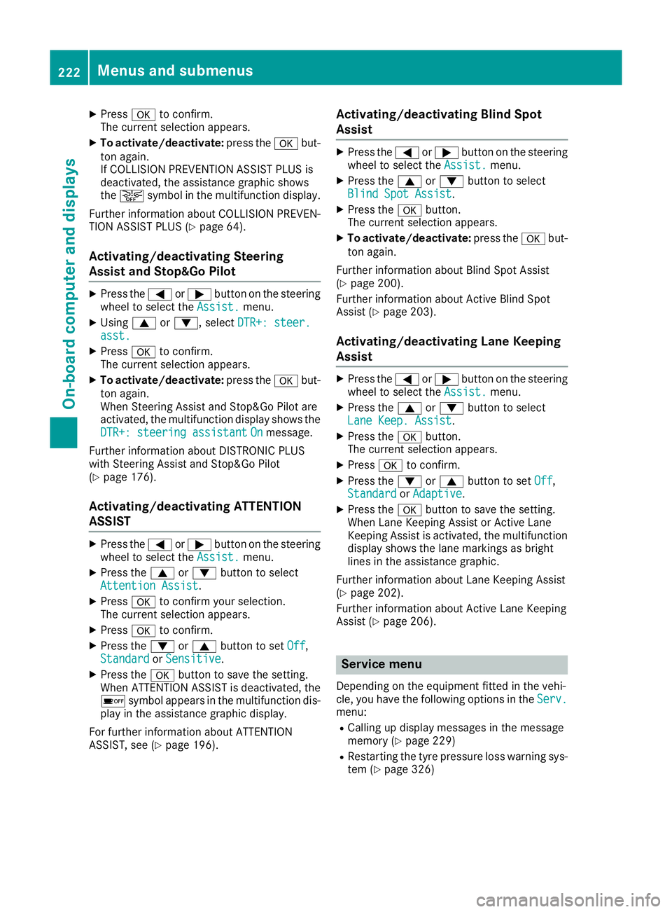 MERCEDES-BENZ E-CLASS CABRIOLET 2015  Owners Manual X
Press ato confirm.
The current selection appears.
X To activate/deactivate: press theabut-
ton again.
If COLLISION PREVENTION ASSIST PLUS is
deactivated, the assistance graphic shows
the æ symbol i
