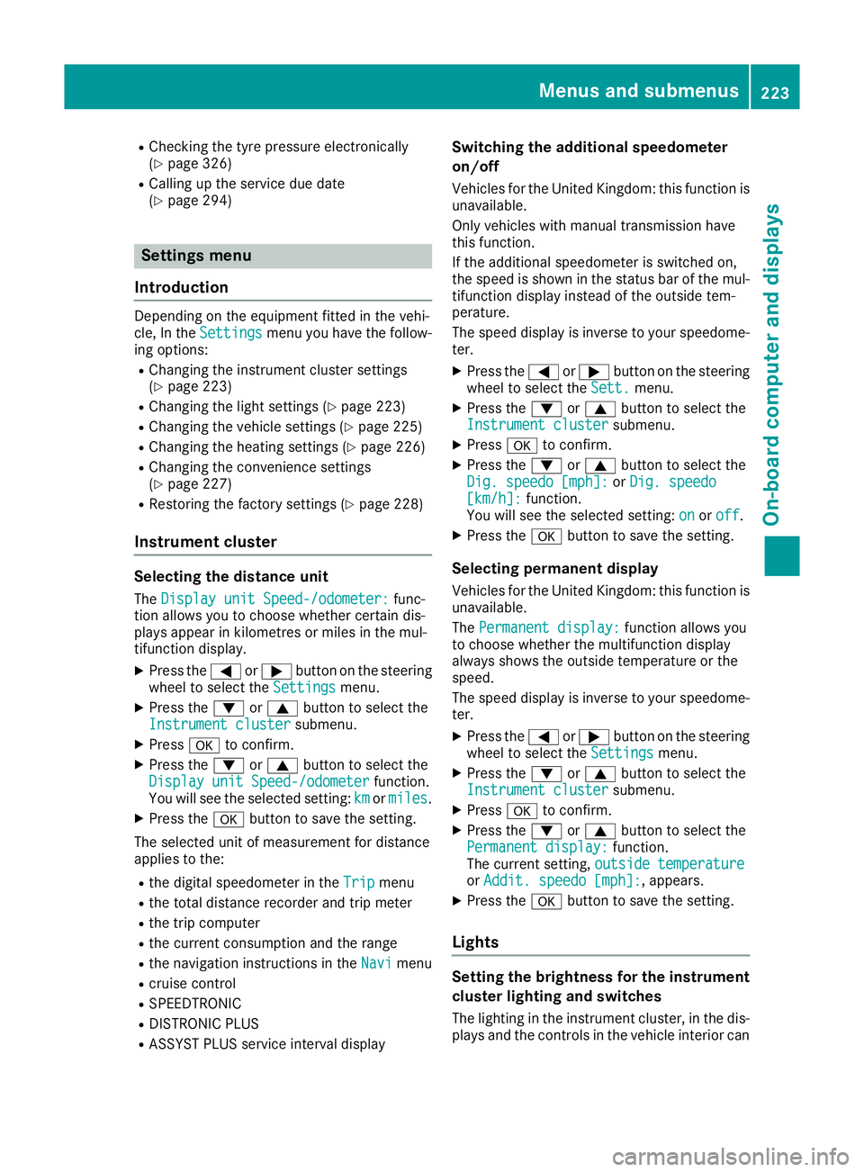 MERCEDES-BENZ E-CLASS CABRIOLET 2015  Owners Manual R
Checking the tyre pressure electronically
(Y page 326)
R Calling up the service due date
(Y page 294) Settings menu
Introduction Depending on the equipment fitted in the vehi-
cle, In the
Settings S