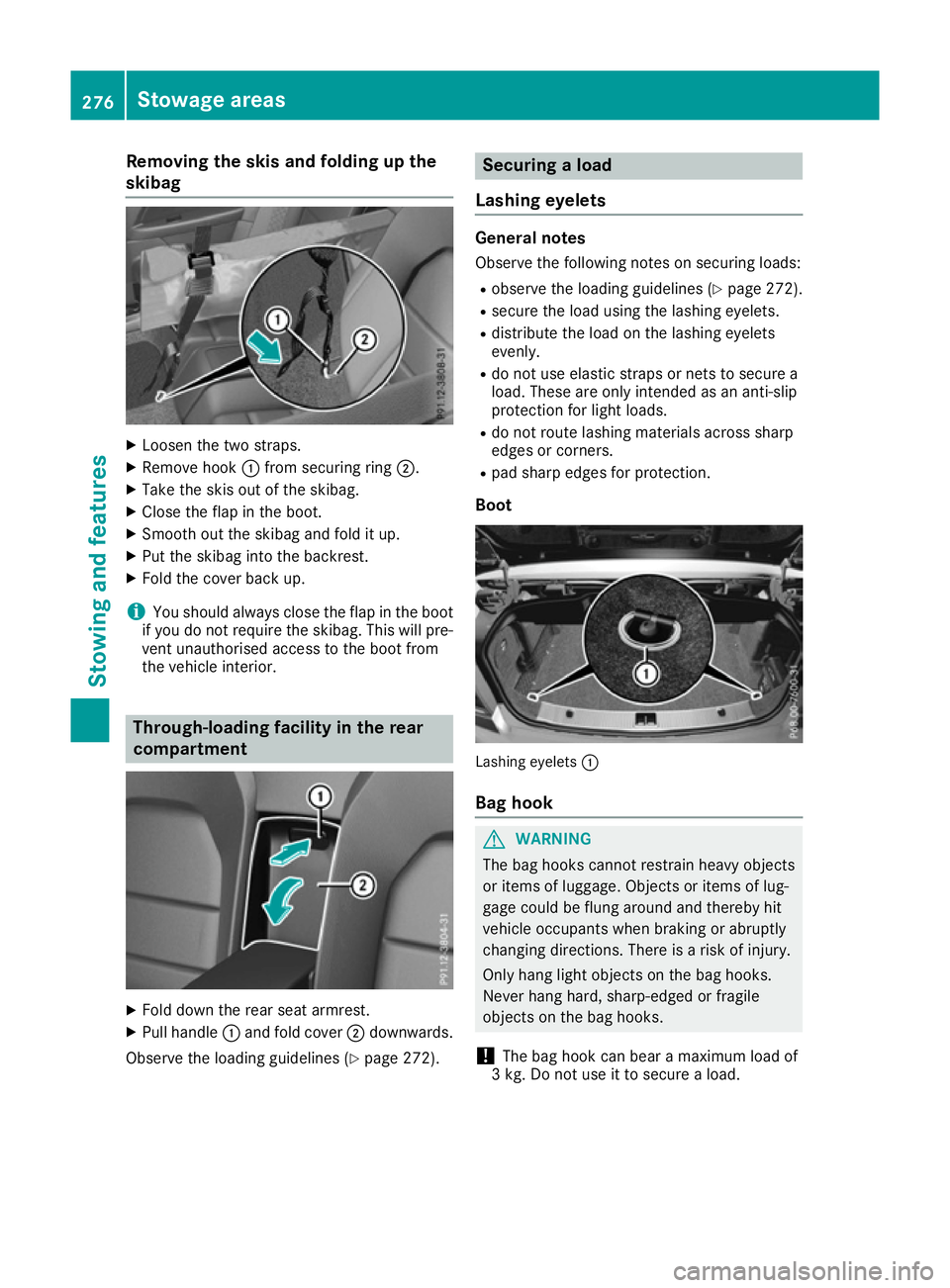 MERCEDES-BENZ E-CLASS CABRIOLET 2015  Owners Manual Removing the skis and folding up the
skibag X
Loosen the two straps.
X Remove hook :from securing ring ;.
X Take the skis out of the skibag.
X Close the flap in the boot.
X Smooth out the skibag and f