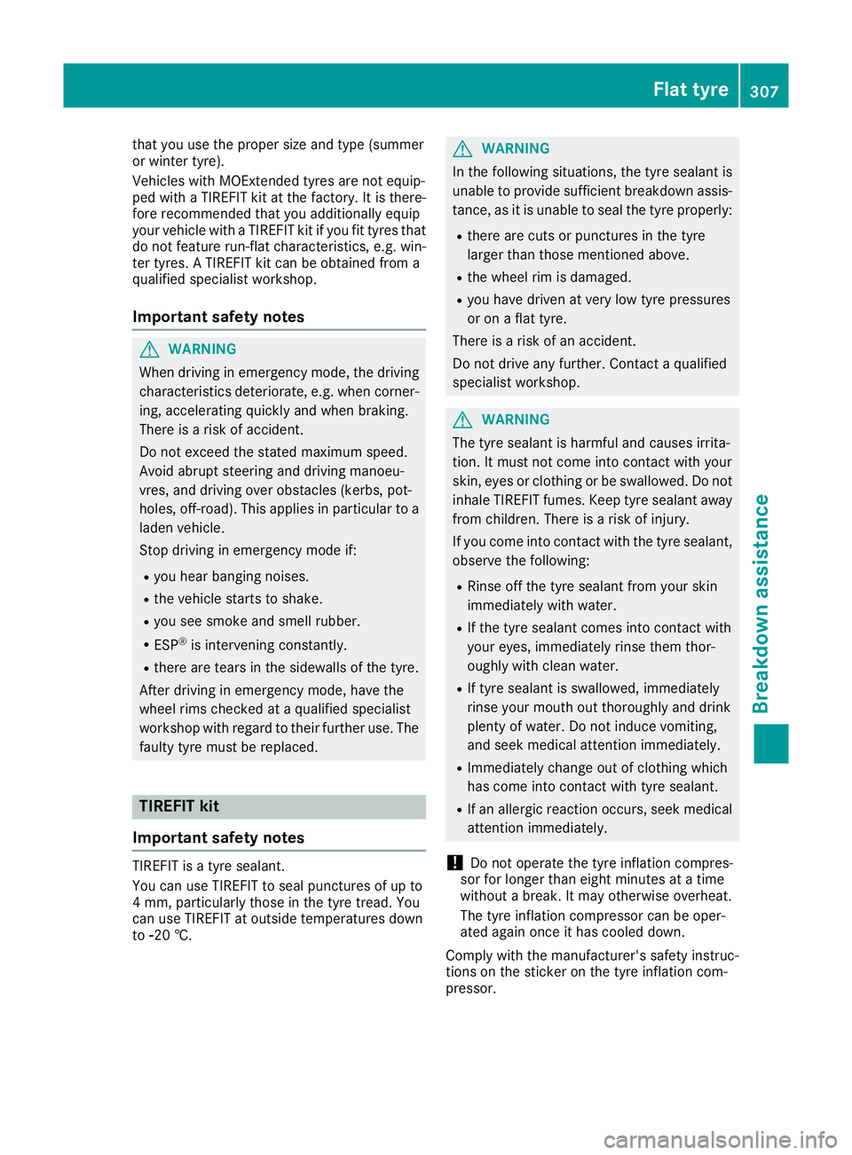 MERCEDES-BENZ E-CLASS CABRIOLET 2015  Owners Manual that you use the proper size and type (summer
or winter tyre).
Vehicles with MOExtended tyres are not equip-
ped with a TIREFIT kit at the factory. It is there-
fore recommended that you additionally 