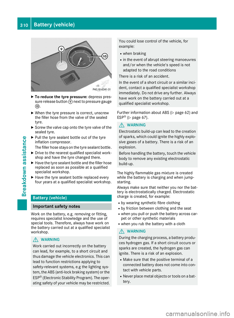 MERCEDES-BENZ E-CLASS CABRIOLET 2015  Owners Manual X
To reduce the tyre pressure: depress pres-
sure release button Enext to pressure gauge
F.
X When the tyre pressure is correct, unscrew
the filler hose from the valve of the sealed
tyre.
X Screw the 