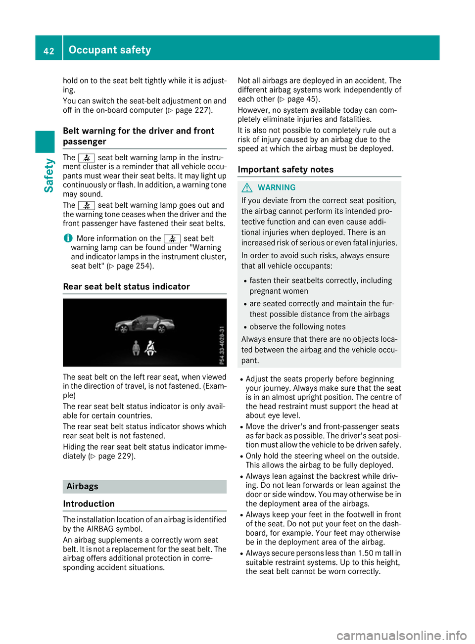MERCEDES-BENZ E-CLASS CABRIOLET 2015  Owners Manual hold on to the seat belt tightly while it is adjust-
ing.
You can switch the seat-belt adjustment on and
off in the on-board computer (Y page 227).
Belt warning for the driver and front
passenger The
