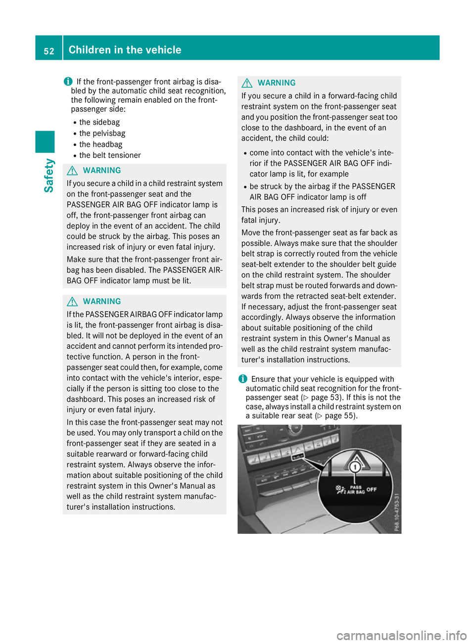 MERCEDES-BENZ E-CLASS CABRIOLET 2015 Owners Manual i
If the front-passenger front airbag is disa-
bled by the automatic child seat recognition,
the following remain enabled on the front-
passenger side:
R the sidebag
R the pelvisbag
R the headbag
R th MERCEDES-BENZ E-CLASS CABRIOLET 2015 Owners Manual i
If the front-passenger front airbag is disa-
bled by the automatic child seat recognition,
the following remain enabled on the front-
passenger side:
R the sidebag
R the pelvisbag
R the headbag
R th