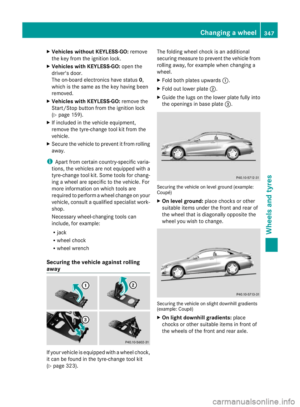 MERCEDES-BENZ E-CLASS CABRIOLET 2012 Owners Manual X
Vehicles withou tKEYLESS-GO: remove
the key from the ignition lock.
X Vehicles with KEYLESS-GO: open the
driver's door.
The on-board electronics have status 0,
which is the same as the key havin MERCEDES-BENZ E-CLASS CABRIOLET 2012 Owners Manual X
Vehicles withou tKEYLESS-GO: remove
the key from the ignition lock.
X Vehicles with KEYLESS-GO: open the
driver's door.
The on-board electronics have status 0,
which is the same as the key havin