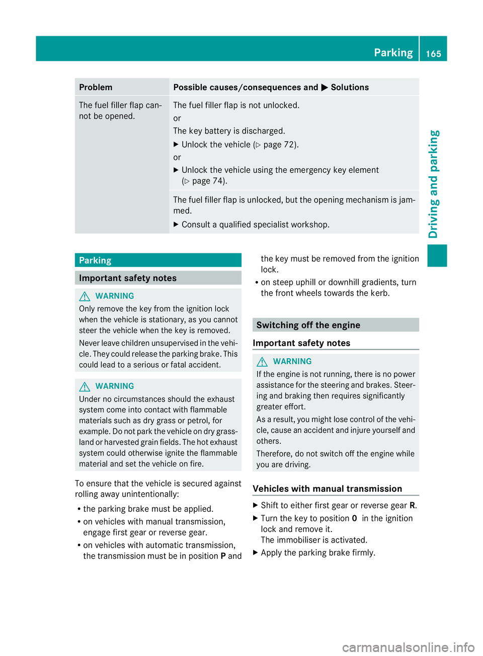MERCEDES-BENZ E-CLASS CABRIOLET 2011  Owners Manual Problem Possible causes/consequences and
M Solutions
The fuel filler flap can-
not be opened. The fuel filler flap is not unlocked.
or
The key battery is discharged.
X
Unlock the vehicle (Y page 72).
