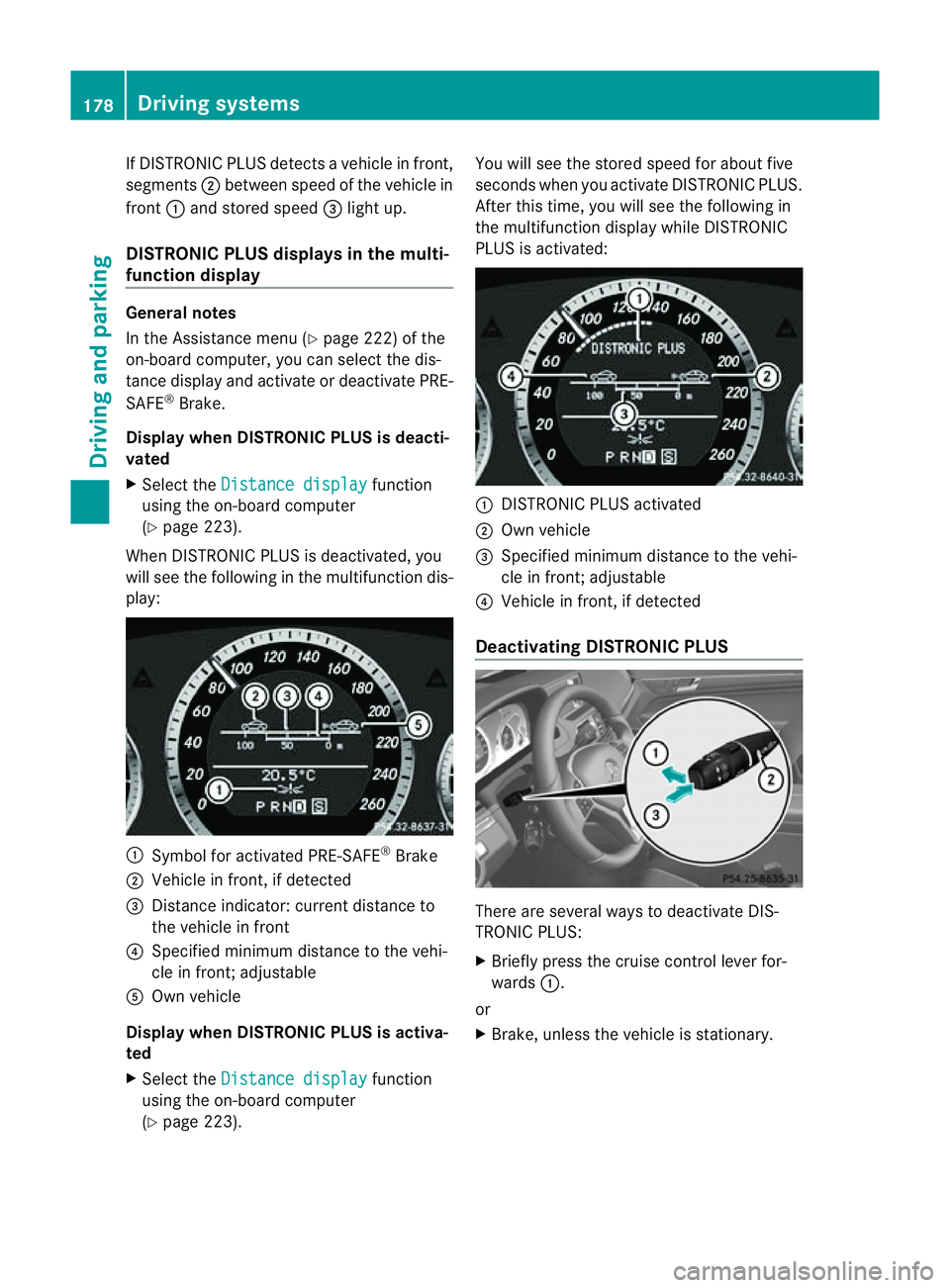 MERCEDES-BENZ E-CLASS CABRIOLET 2011 Owners Manual If DISTRONIC PLUS detects
avehicle in front,
segments ;between speed of the vehicle in
front :and stored speed =light up.
DISTRONIC PLUS displays in the multi-
function display General notes
In the As MERCEDES-BENZ E-CLASS CABRIOLET 2011 Owners Manual If DISTRONIC PLUS detects
avehicle in front,
segments ;between speed of the vehicle in
front :and stored speed =light up.
DISTRONIC PLUS displays in the multi-
function display General notes
In the As