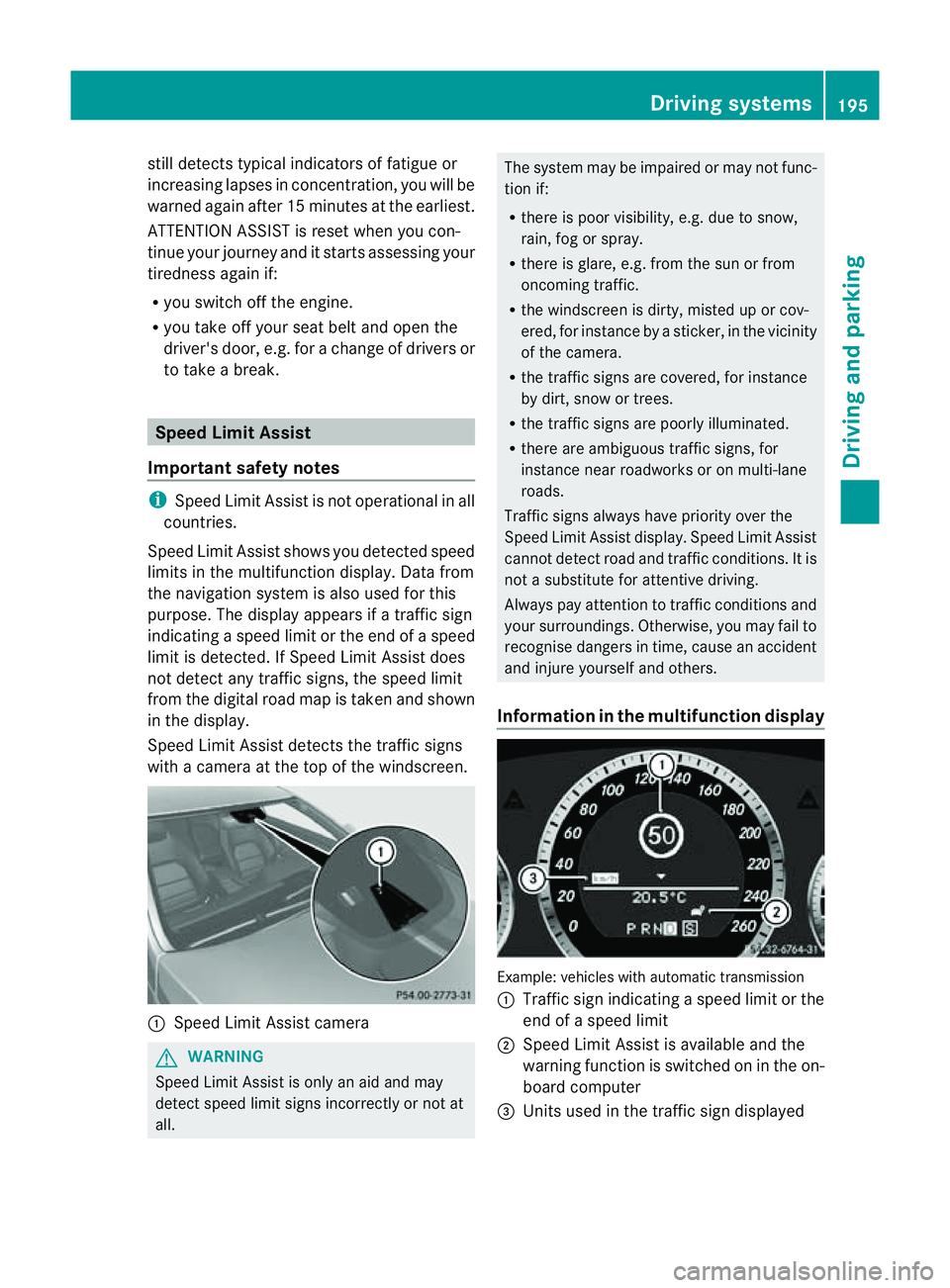 MERCEDES-BENZ E-CLASS CABRIOLET 2011  Owners Manual still detects typical indicators of fatigue or
increasing lapses in concentration, you will be
warned againa fter 15 minutes at the earliest.
ATTENTION ASSIST is reset whe nyou con-
tinue you rjourney