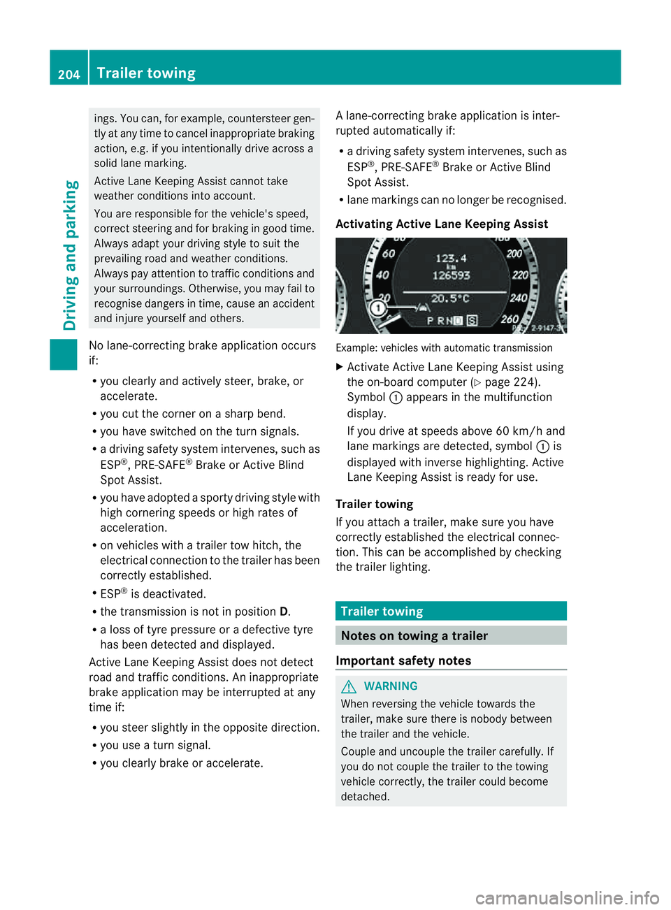 MERCEDES-BENZ E-CLASS CABRIOLET 2011  Owners Manual ings
.You can, for example, countersteer gen-
tly at any time to cancel inappropriate braking
action, e.g. if you intentionally drive across a
solid lane marking.
Active Lane Keeping Assist cannot tak
