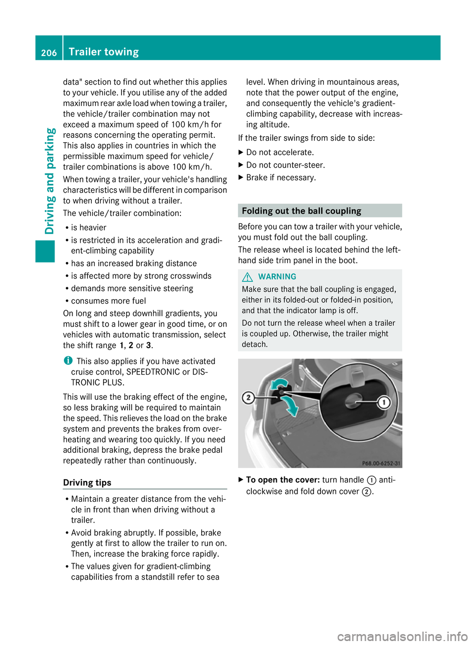 MERCEDES-BENZ E-CLASS CABRIOLET 2011  Owners Manual data" section to find out whether this applies
to your vehicle. If you utilise any of the added
maximum rear axle load when towin gatrailer,
the vehicle/trailer combination may not
exceed amaximum