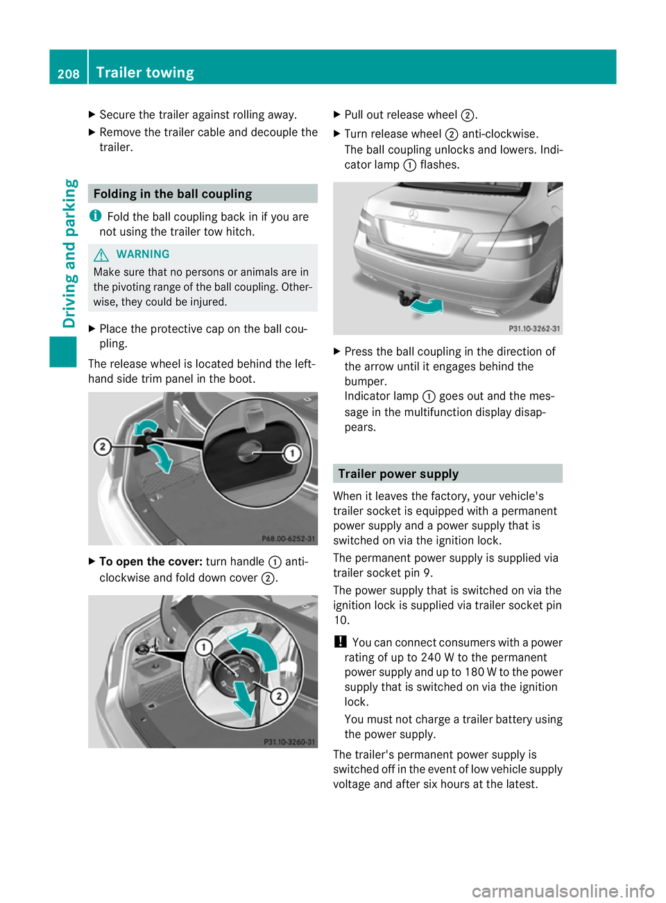 MERCEDES-BENZ E-CLASS CABRIOLET 2011  Owners Manual X
Secure the traile ragainst rolling away.
X Remove the trailer cable and decouple the
trailer. Folding in the ball coupling
i Fold the ball coupling back in if you are
not using the trailer tow hitch