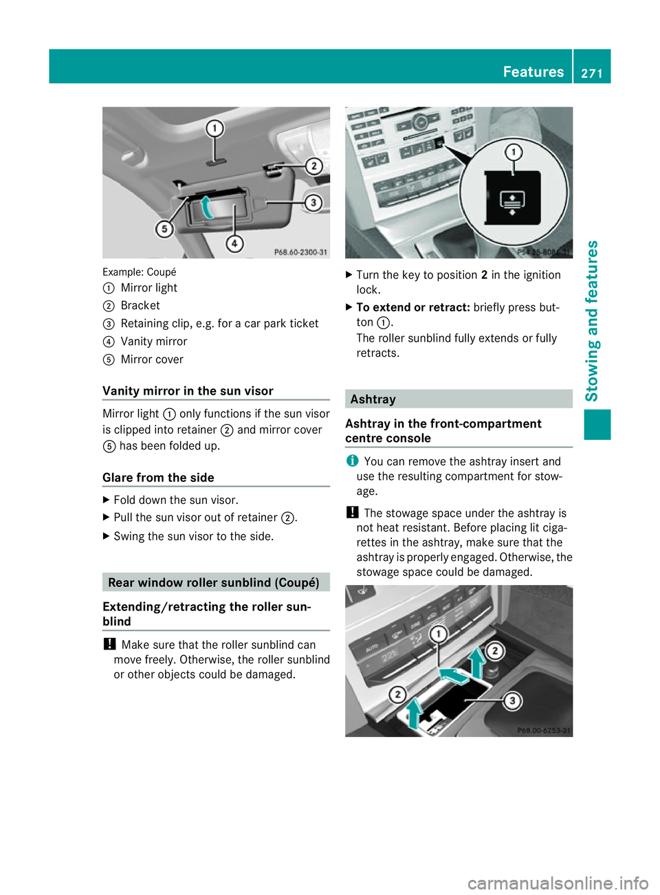 MERCEDES-BENZ E-CLASS CABRIOLET 2011  Owners Manual Example: Coupé
:
Mirror light
; Bracket
= Retaining clip, e.g .for ac ar park ticket
? Vanity mirror
A Mirror cover
Vanity mirro rint he sun visor Mirror light
:onlyfun ctions if the su nvisor
is cli