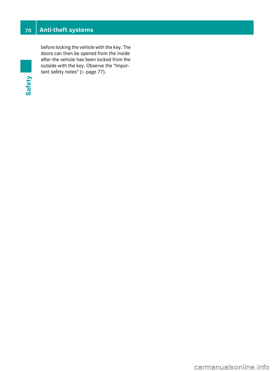 MERCEDES-BENZ E-CLASS CABRIOLET 2011  Owners Manual before locking the vehicle with the key. The
doors can then be opened from the inside
after the vehicle has been locked from the
outside with the key. Observ
ethe "Impor-
tant safety notes" (Y