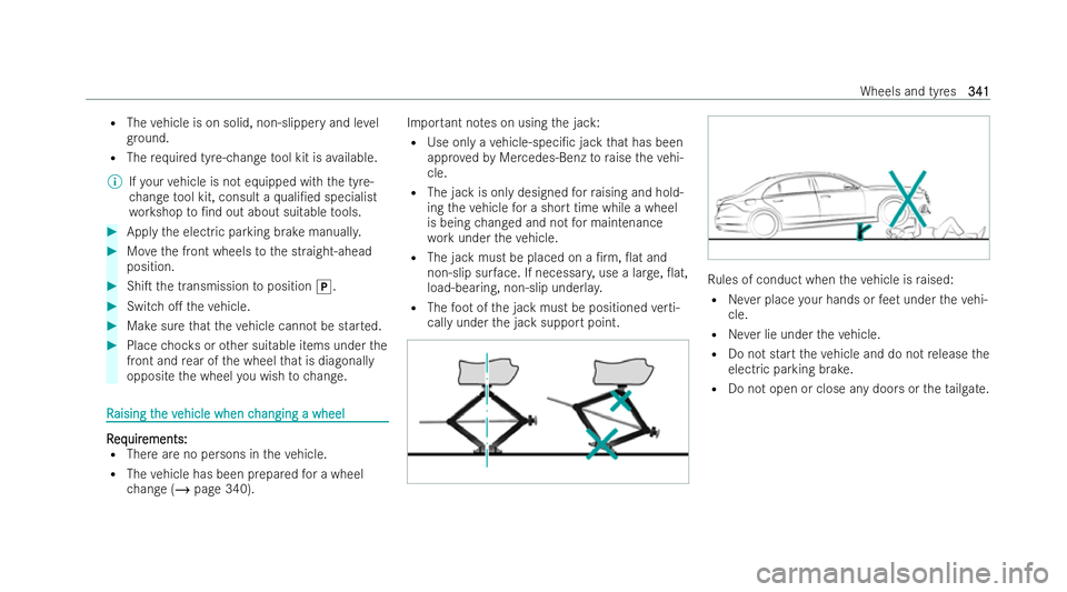 MERCEDES-BENZ EQA SUV 2021  Owners Manual R
The vehicle is on solid, non-slippery and le vel
gr ound.
R The requ ired tyre-change tool kit is available.
% Ifyo ur vehicle is not equipped with the tyre-
ch ange tool kit, consult a quali/ed sp