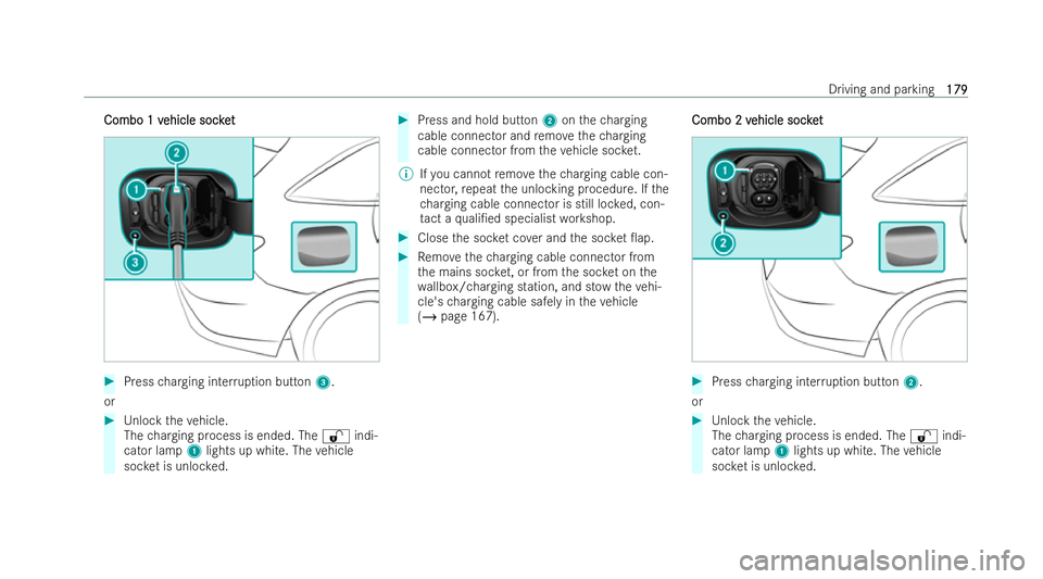 MERCEDES-BENZ EQC SUV 2022 Owners Manual Combo 1 v
Combo 1 v
ehicle socket
ehicle soc ket #
Press charging inter ruption button 3.
or #
Unlock theve hicle.
The charging process is ended. The %indi-
cator lamp 1lights up white. The vehicle
so MERCEDES-BENZ EQC SUV 2022 Owners Manual Combo 1 v
Combo 1 v
ehicle socket
ehicle soc ket #
Press charging inter ruption button 3.
or #
Unlock theve hicle.
The charging process is ended. The %indi-
cator lamp 1lights up white. The vehicle
so