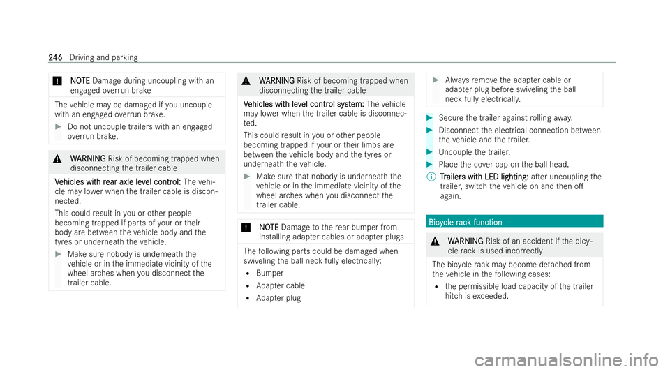 MERCEDES-BENZ EQC SUV 2022  Owners Manual *
N
NO
OTE
TE Damage during uncoupling with an
engaged overrun brake The
vehicle may be damaged if you uncouple
with an engaged overrun brake. #
Do not uncouple trailers with an engaged
ove rrun brake