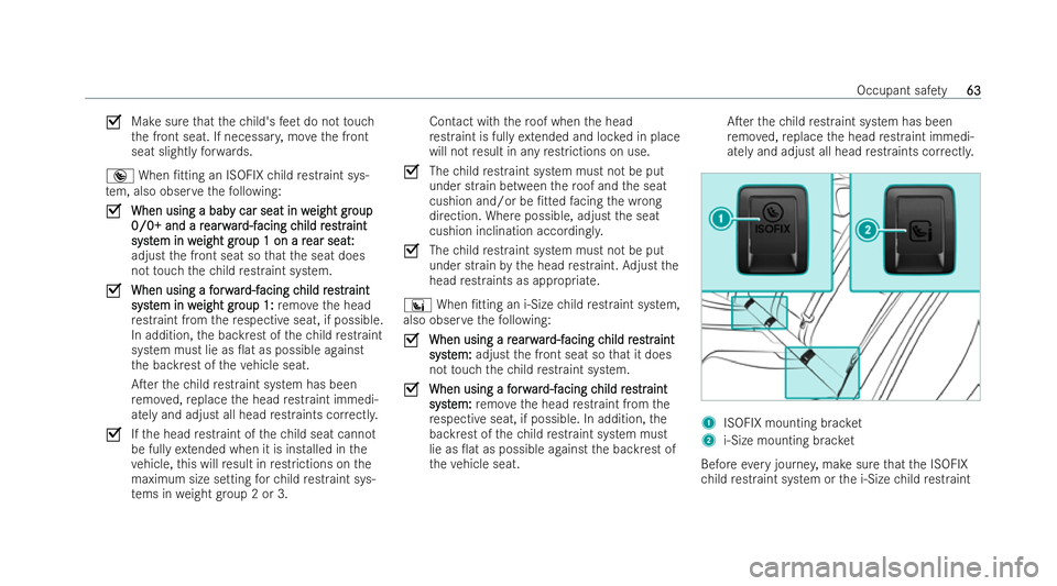 MERCEDES-BENZ EQC SUV 2022  Owners Manual O
Make sure that thech ild's feet do not touch
th e front seat. If necessar y,mo vethe front
seat slightly forw ards.
® When /tting an ISOFIX child restraint sys-
te m, also obser vethefo llowin