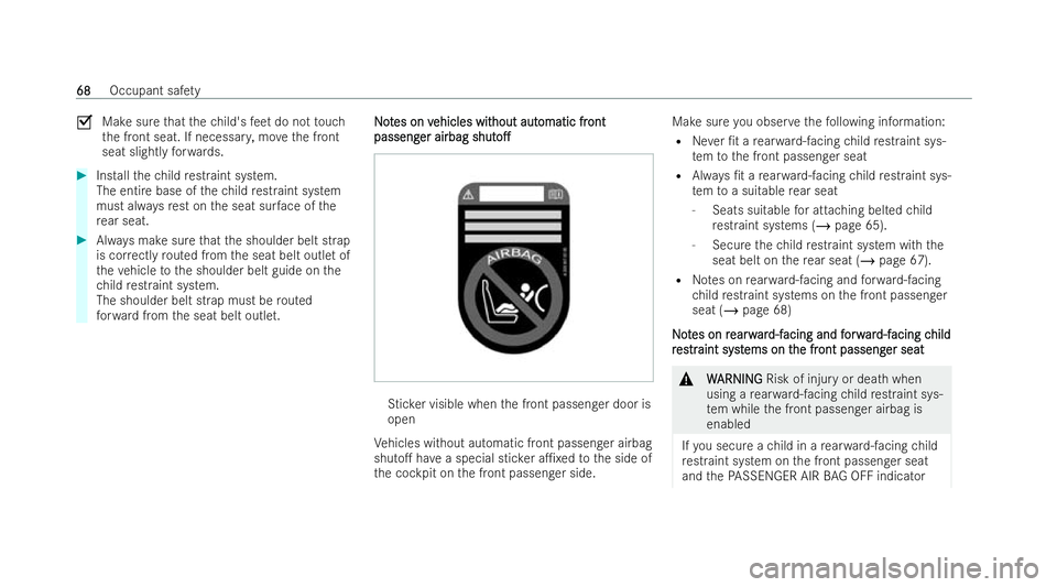 MERCEDES-BENZ EQC SUV 2022  Owners Manual O
Make sure that thech ild's feet do not touch
th e front seat. If necessar y,mo vethe front
seat slightly forw ards. #
Installth ech ild restraint system.
The entire base of thech ild restraint s