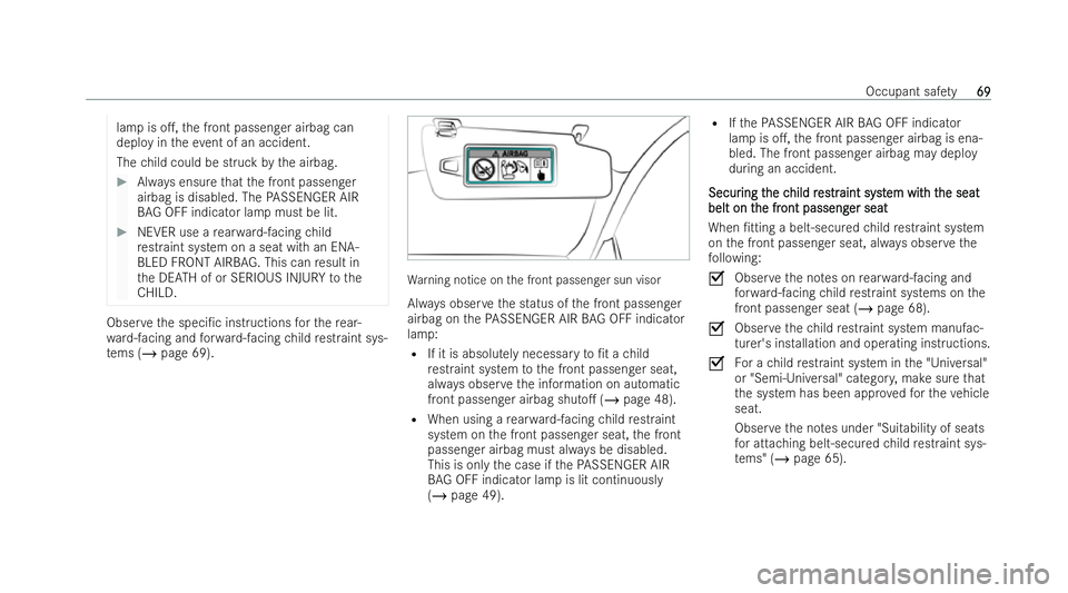 MERCEDES-BENZ EQC SUV 2022  Owners Manual lamp is o.,
the front passenger airbag can
deploy in theev ent of an accident.
The child could be struck bythe airbag. #
Always ensu rethat the front passenger
airbag is disabled. The PASSENGER AIR
B