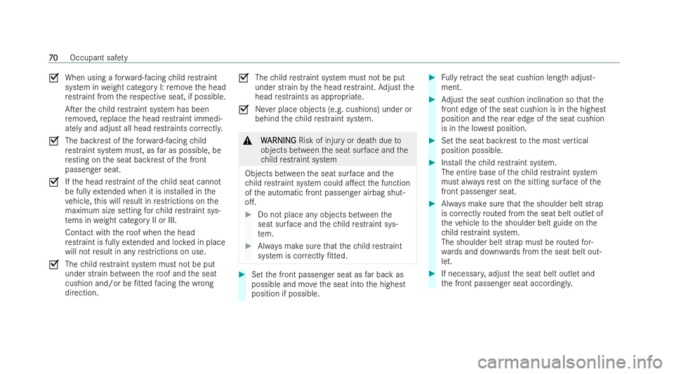 MERCEDES-BENZ EQC SUV 2022  Owners Manual O
When using a forw ard-facing child restraint
system in weight category I: remo vethe head
re straint from there specti veseat, if possible.
ATer thech ild restraint system has been
re mo ved, repla