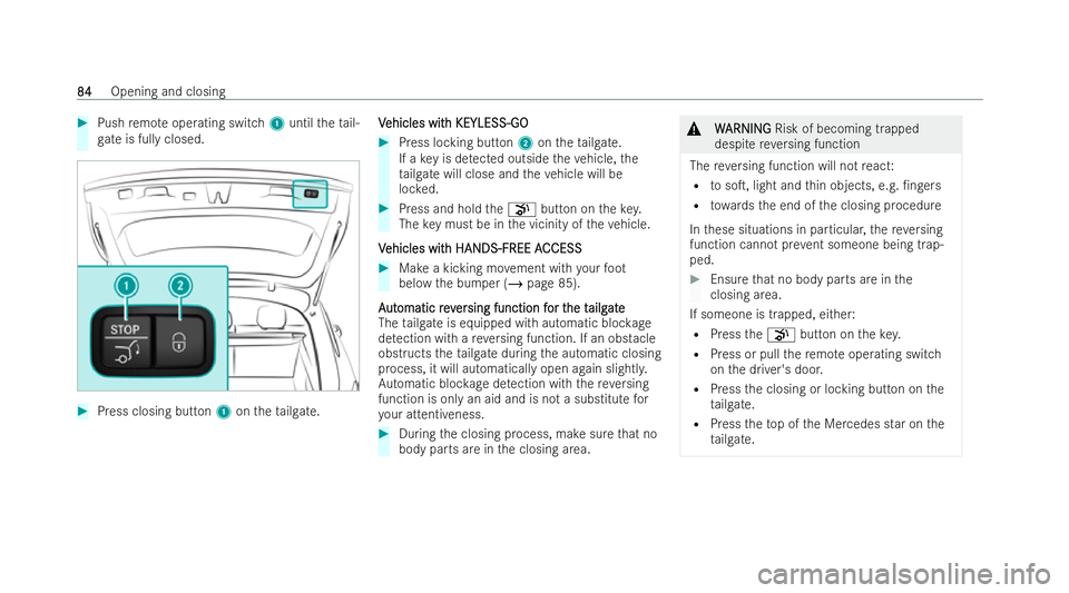MERCEDES-BENZ EQC SUV 2022  Owners Manual #
Push remo teoperating switch 1until theta il-
ga te is fully closed. #
Press closing button 1ontheta ilgate. V
V
ehicles wit
ehicles wit h KEYLESS-GO
h KEYLESS-GO #
Press locking button 2ontheta ilg