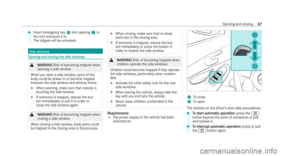 MERCEDES-BENZ EQC SUV 2022  Owners Manual #
Insert emer gency key2 into opening 1in
th e trim and push it in.
The tailgate will be unloc ked. Side windo
ws
Side windo ws Opening and closing t
Opening and closing t
he side windows
he side wind