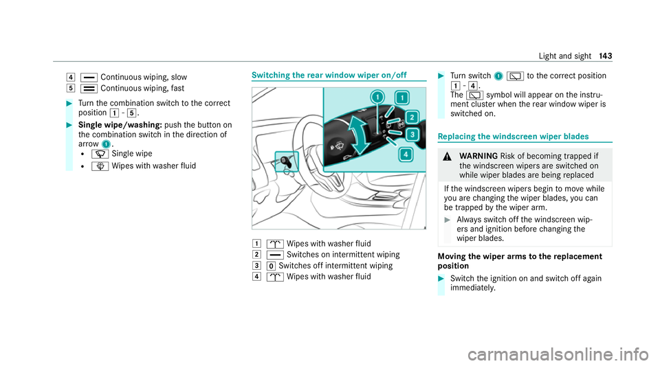 MERCEDES-BENZ EQC SUV 2019 Owners Manual 4
° Continuous wiping, slow
5 ¯ Continuous wiping, fast #
Turn the combination switch tothe cor rect
position 1-5. #
Single wipe/washing: pushthe button on
th e combination switch in the direction o MERCEDES-BENZ EQC SUV 2019 Owners Manual 4
° Continuous wiping, slow
5 ¯ Continuous wiping, fast #
Turn the combination switch tothe cor rect
position 1-5. #
Single wipe/washing: pushthe button on
th e combination switch in the direction o