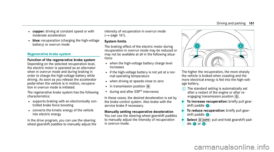 MERCEDES-BENZ EQC SUV 2019 Owners Manual R
copper: driving at con stant speed or with
mode rate acceleration
R blue: recuperation (cha rging the high-voltage
battery) or overrun mode Re
generative brake sy stem Fu
nction of there ge nerative MERCEDES-BENZ EQC SUV 2019 Owners Manual R
copper: driving at con stant speed or with
mode rate acceleration
R blue: recuperation (cha rging the high-voltage
battery) or overrun mode Re
generative brake sy stem Fu
nction of there ge nerative
